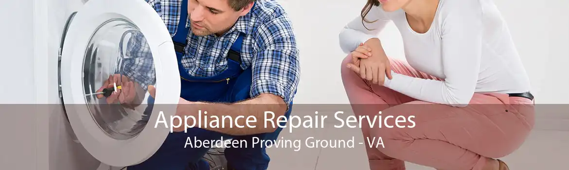 Appliance Repair Services Aberdeen Proving Ground - VA
