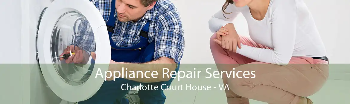 Appliance Repair Services Charlotte Court House - VA