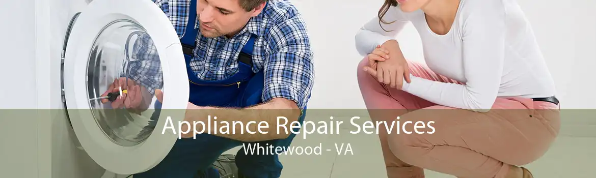 Appliance Repair Services Whitewood - VA
