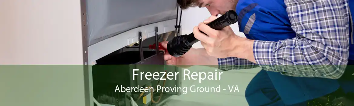 Freezer Repair Aberdeen Proving Ground - VA